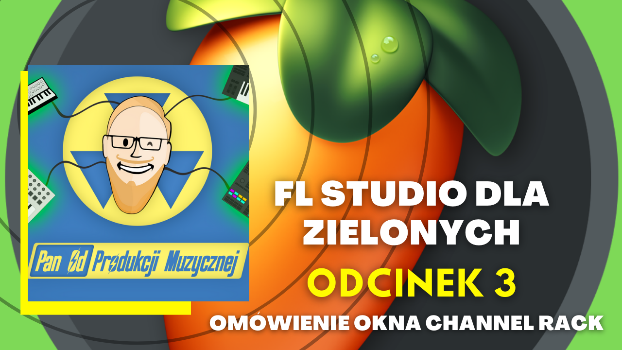 FL STUDIO DLA ZIELONYCH - Omówienie okna channel rack (odc. 3)