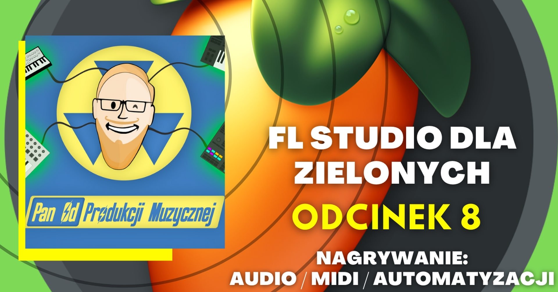 FL STUDIO DLA ZIELONYCH - Nagrywanie AUDIO, MIDI, AUTOMATYZACJI (odc. 8)